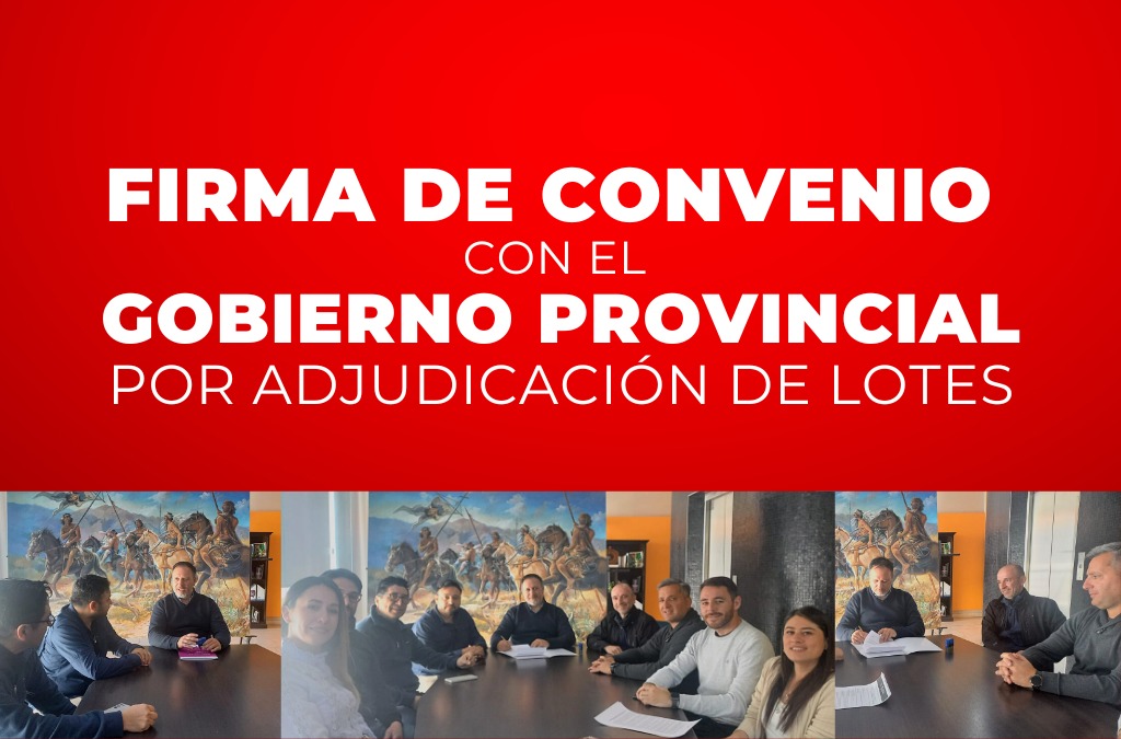 Firma de convenio con el Gobierno Provincial por adjudicación de lotes